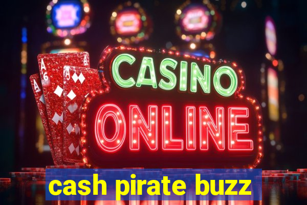 cash pirate buzz